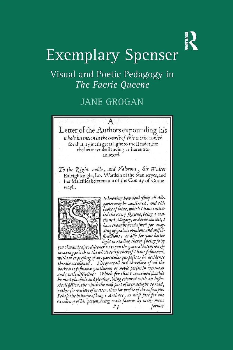 Exemplary Spenser: Visual and Poetic Pedagogy The Faerie Queene