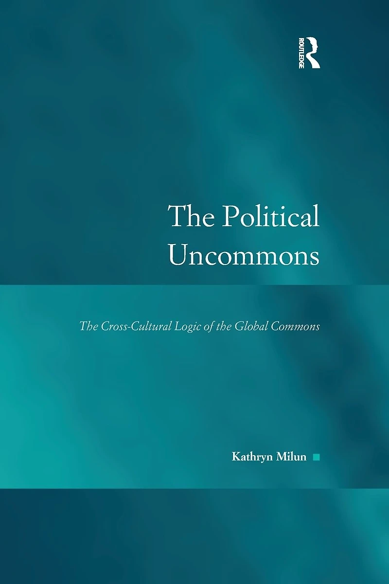 the Political Uncommons: Cross-Cultural Logic of Global Commons