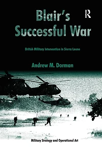 Blair's Successful War: British Military Intervention Sierra Leone
