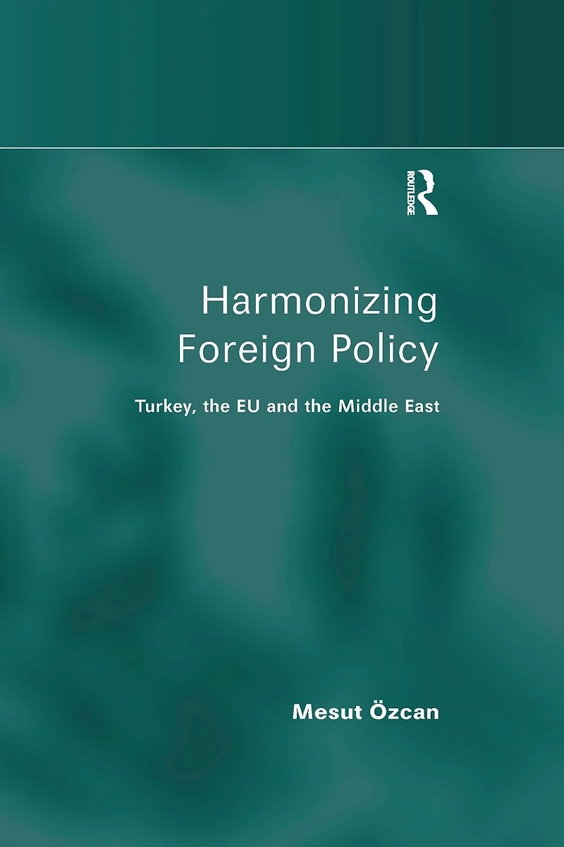 Harmonizing Foreign Policy: Turkey, the EU and Middle East