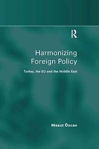 Harmonizing Foreign Policy: Turkey, the EU and Middle East