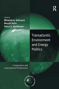 Transatlantic Environment and Energy Politics: Comparative International Perspectives