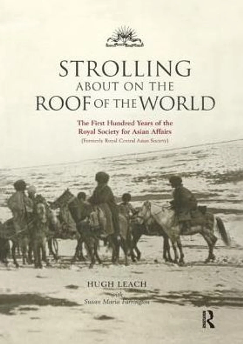 Strolling About on the Roof of World: First Hundred Years Royal Society for Asian Affairs