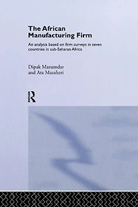 The African Manufacturing Firm: An Analysis Based on Firm Studies Sub-Saharan Africa