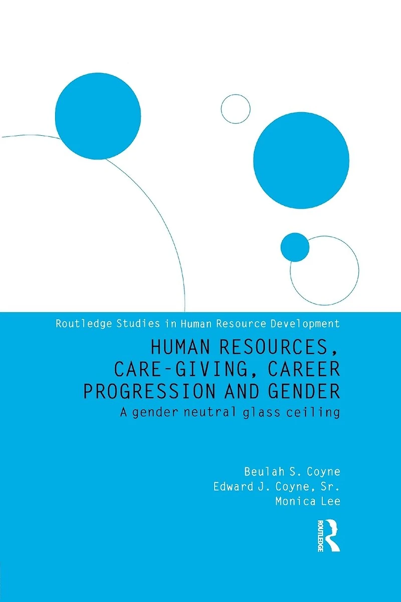 Human Resources, Care Giving, Career Progression and Gender: A Gender Neutral Glass Ceiling