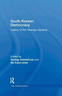 South Korean Democracy: Legacy of the Gwangju Uprising