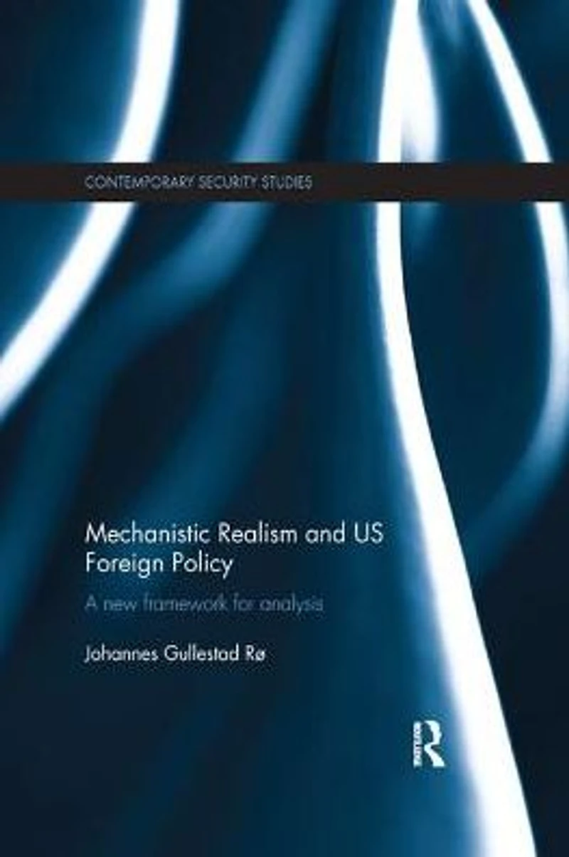 Mechanistic Realism and US Foreign Policy: A New Framework for Analysis