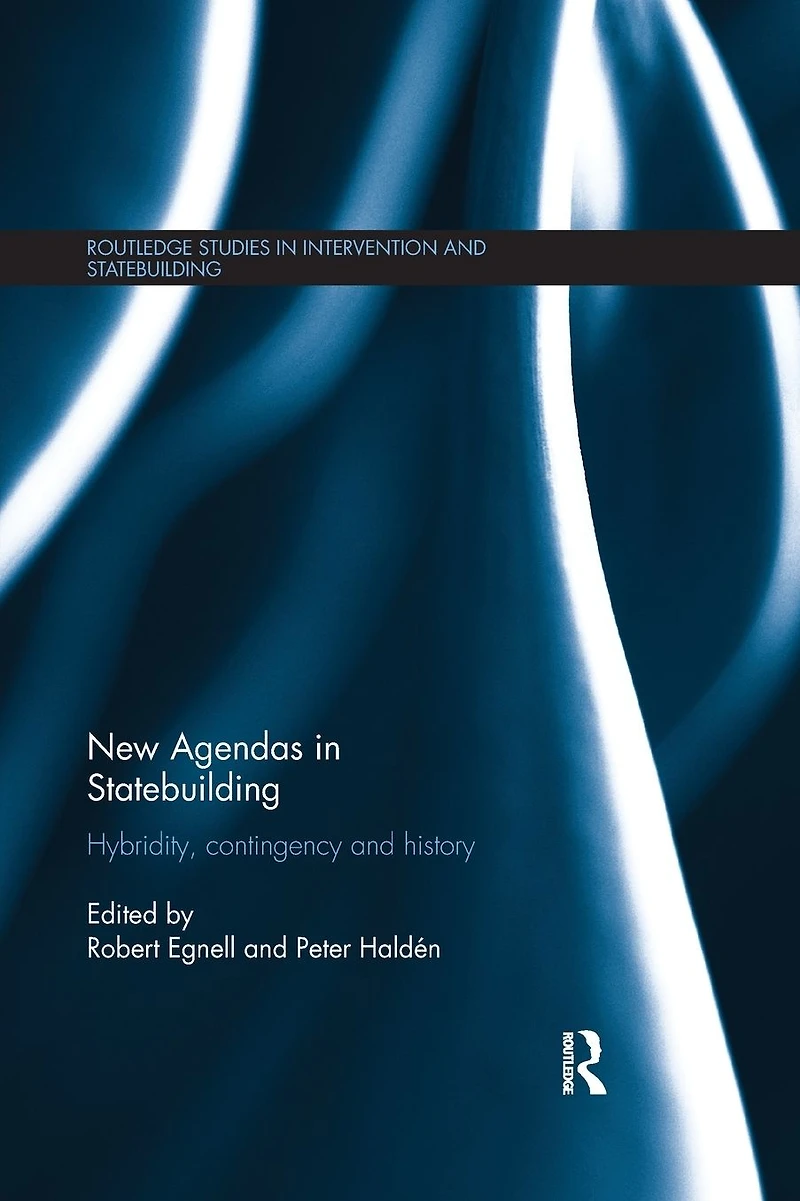 New Agendas Statebuilding: Hybridity, Contingency and History