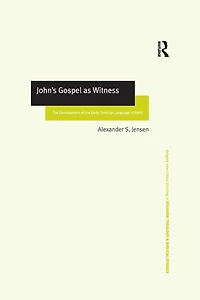 John's Gospel as Witness: the Development of Early Christian Language Faith