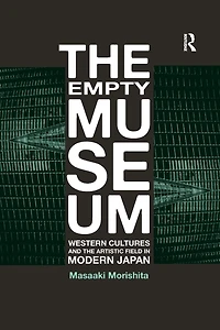the Empty Museum: Western Cultures and Artistic Field Modern Japan