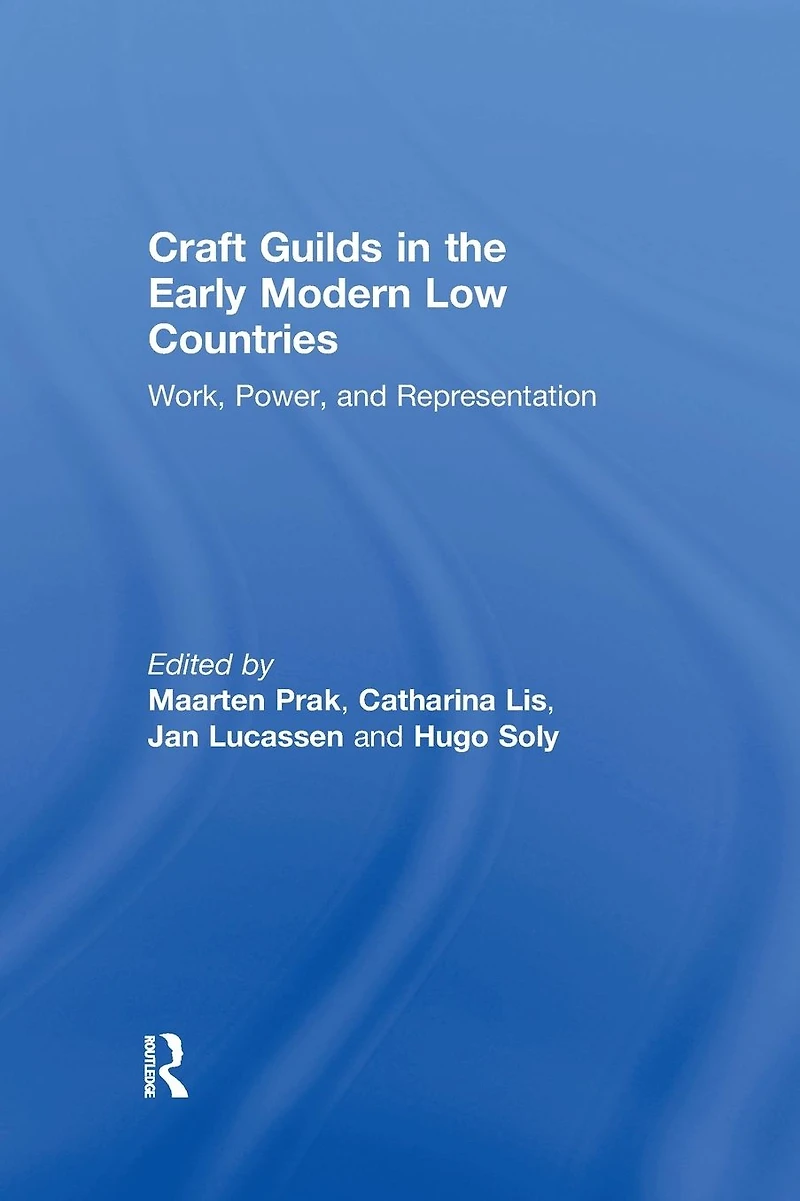 Craft Guilds the Early Modern Low Countries: Work, Power, and Representation