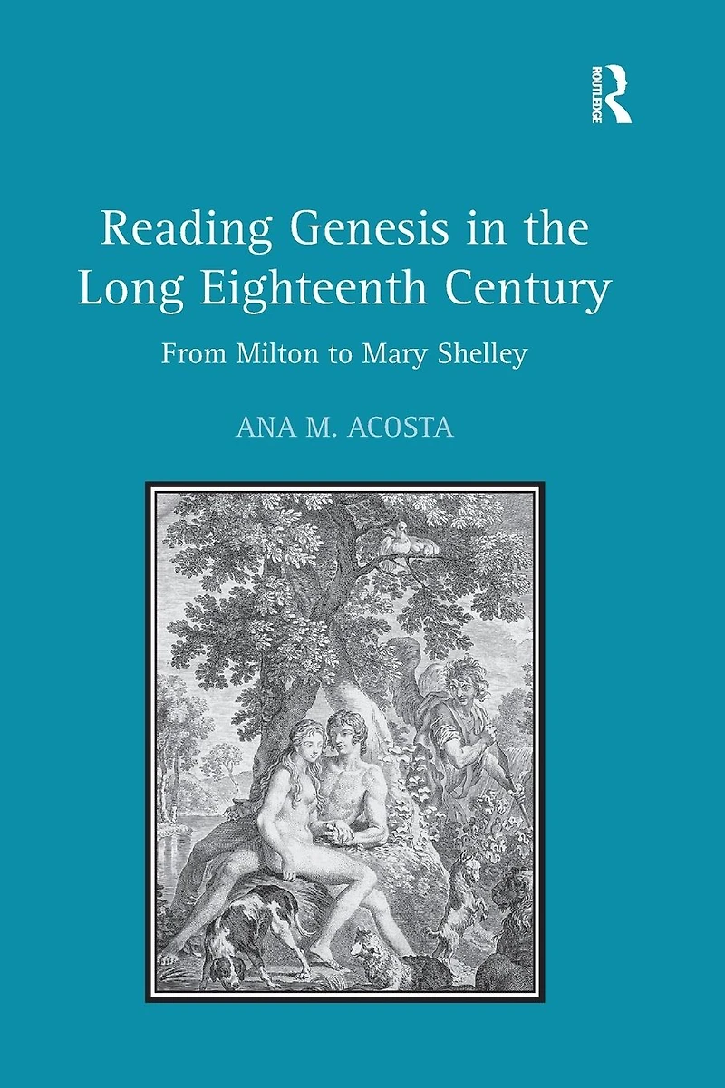 Reading Genesis the Long Eighteenth Century: From Milton to Mary Shelley
