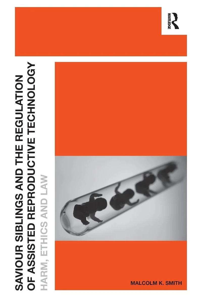 Saviour Siblings and the Regulation of Assisted Reproductive Technology: Harm, Ethics Law
