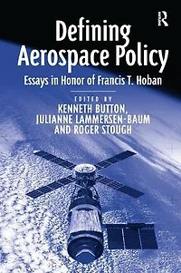 Defining Aerospace Policy: Essays Honor of Francis T. Hoban