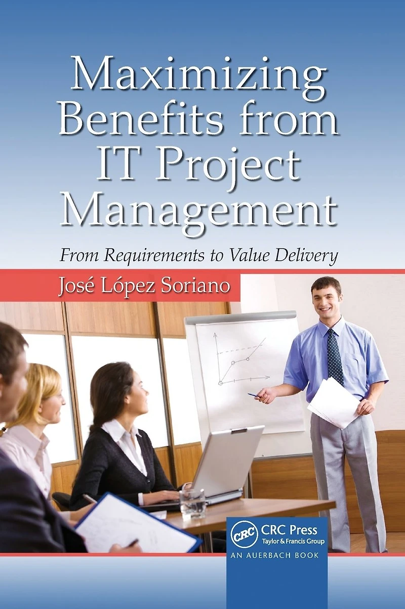 Maximizing Benefits From IT Project Management: Requirements to Value Delivery