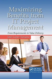 Maximizing Benefits From IT Project Management: Requirements to Value Delivery