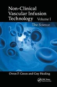 Non-Clinical Vascular Infusion Technology, Volume I: The Science