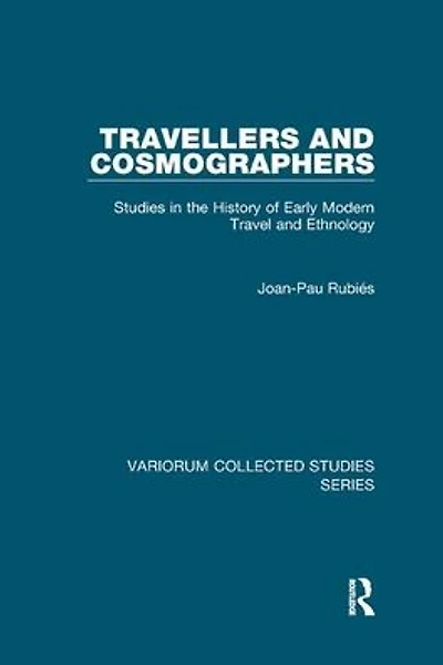 Travellers and Cosmographers: Studies in the History of Early Modern Travel and Ethnology