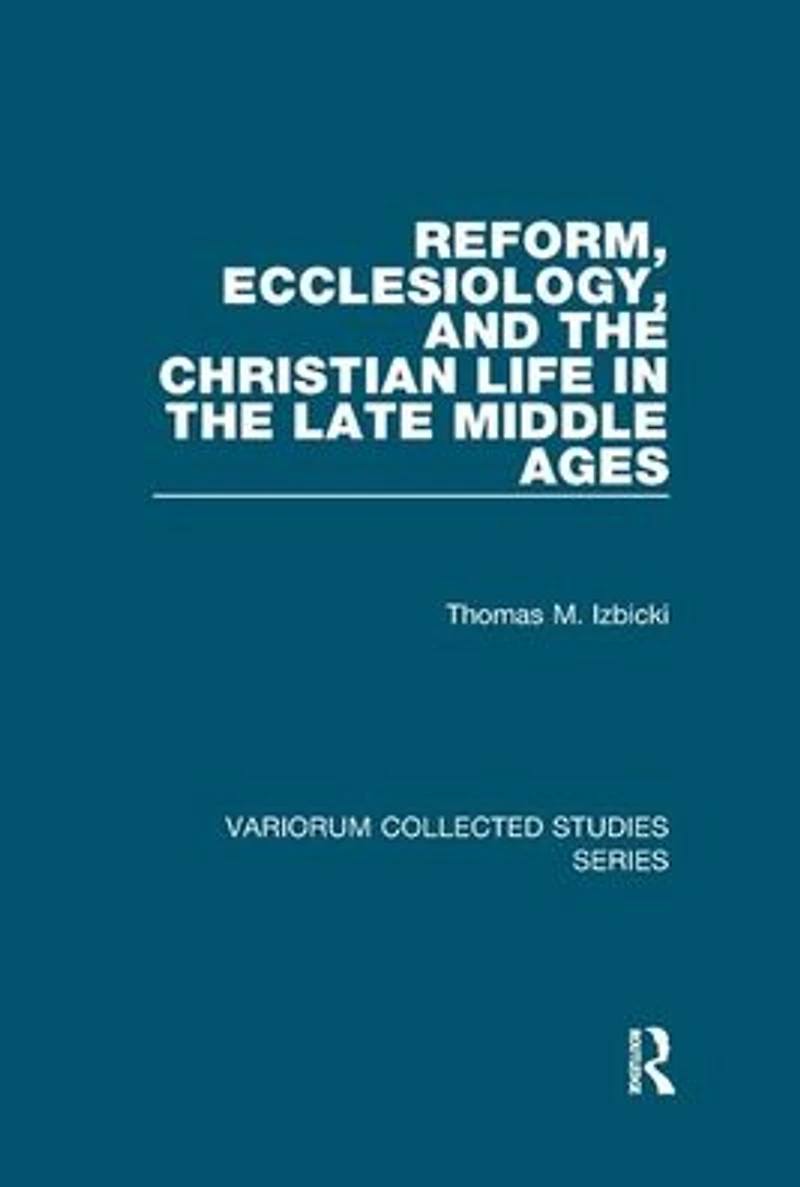 Reform, Ecclesiology, and the Christian Life Late Middle Ages