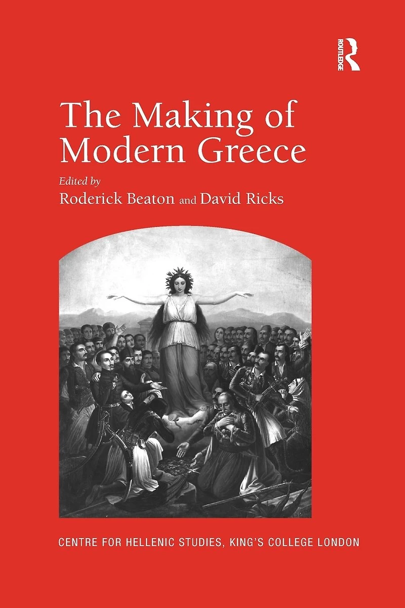 the Making of Modern Greece: Nationalism, Romanticism, and Uses Past (1797-1896)