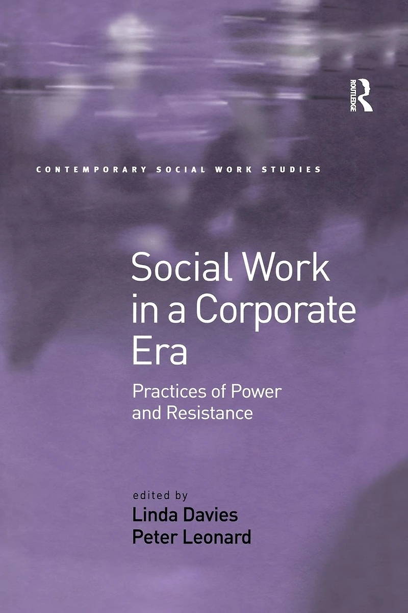 Social Work a Corporate Era: Practices of Power and Resistance