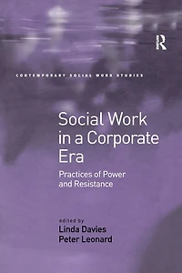 Social Work a Corporate Era: Practices of Power and Resistance
