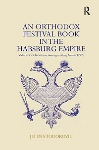 An Orthodox Festival Book the Habsburg Empire: Zaharija Orfelin's Festive Greeting to Mojsej Putnik (1757)