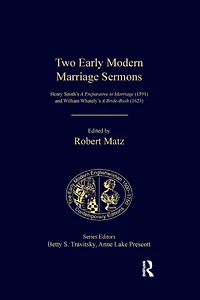 Two Early Modern Marriage Sermons: Henry Smith's A Preparative to (1591) and William Whately's Bride-Bush (1623)