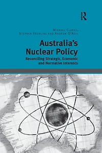 Australia's Nuclear Policy: Reconciling Strategic, Economic and Normative Interests