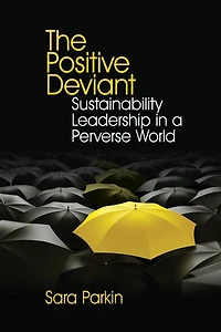 The Positive Deviant: Sustainability Leadership a Perverse World