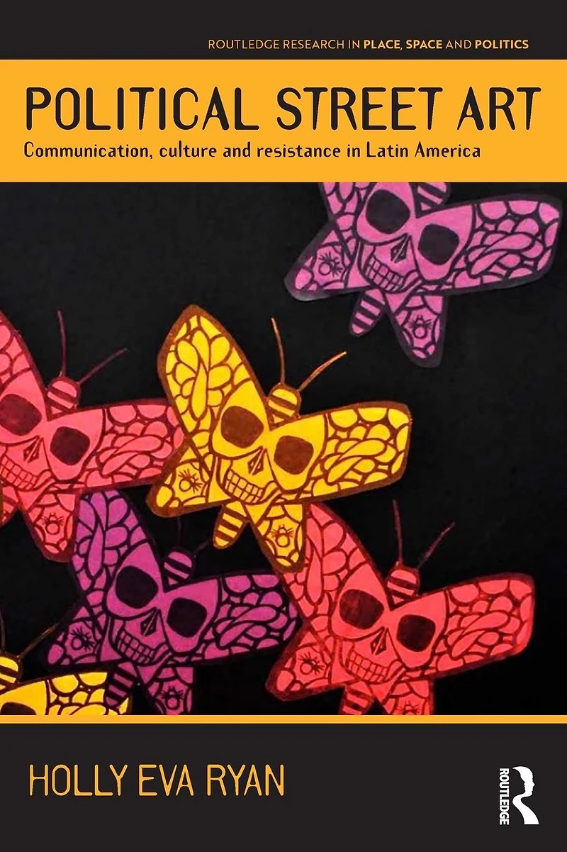 Political Street Art: Communication, culture and resistance Latin America
