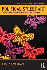 Political Street Art: Communication, culture and resistance Latin America