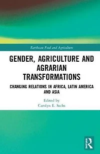 Gender, Agriculture and Agrarian Transformations: Changing Relations Africa, Latin America Asia