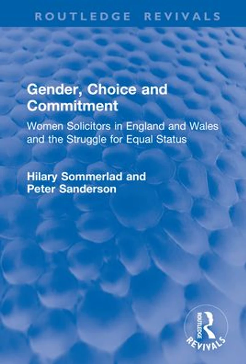 Gender, Choice and Commitment: Women Solicitors England Wales the Struggle for Equal Status