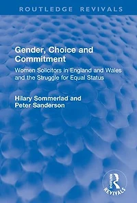 Gender, Choice and Commitment: Women Solicitors England Wales the Struggle for Equal Status