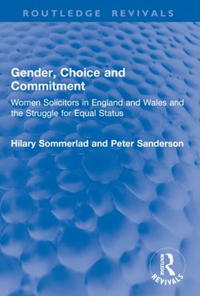 Gender, Choice and Commitment: Women Solicitors England Wales the Struggle for Equal Status