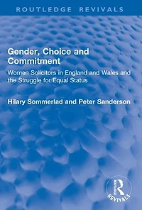 Gender, Choice and Commitment: Women Solicitors England Wales the Struggle for Equal Status