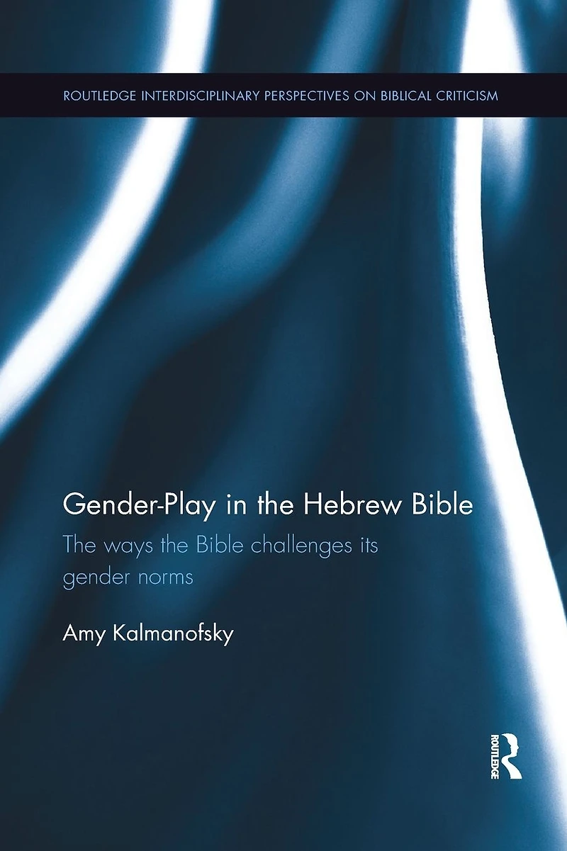 Gender-Play the Hebrew Bible: Ways Bible Challenges Its Gender Norms