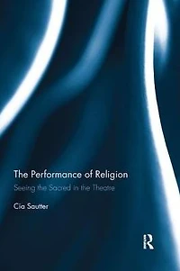 the Performance of Religion: Seeing sacred theatre