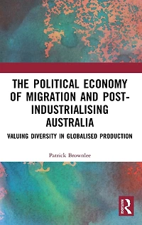 The Political Economy of Migration and Post-industrialising Australia: Valuing Diversity Globalised Production