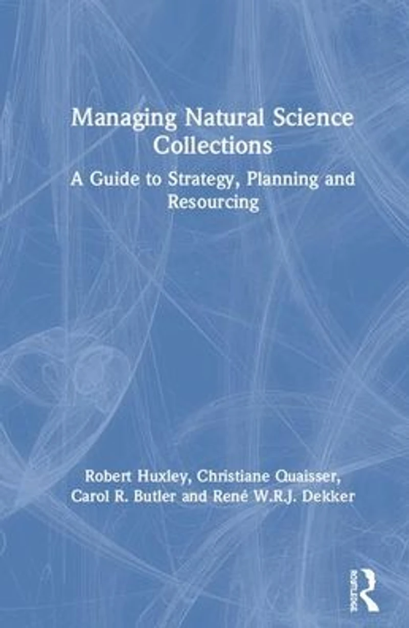 Managing Natural Science Collections: A Guide to Strategy, Planning and Resourcing