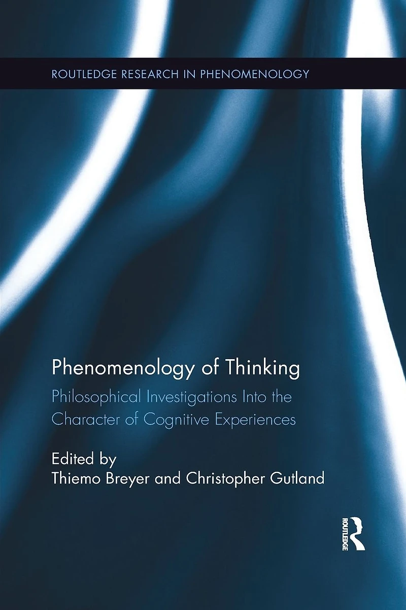 Phenomenology of Thinking: Philosophical Investigations into the Character Cognitive Experiences