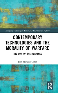 Contemporary Technologies and the Morality of Warfare: War Machines