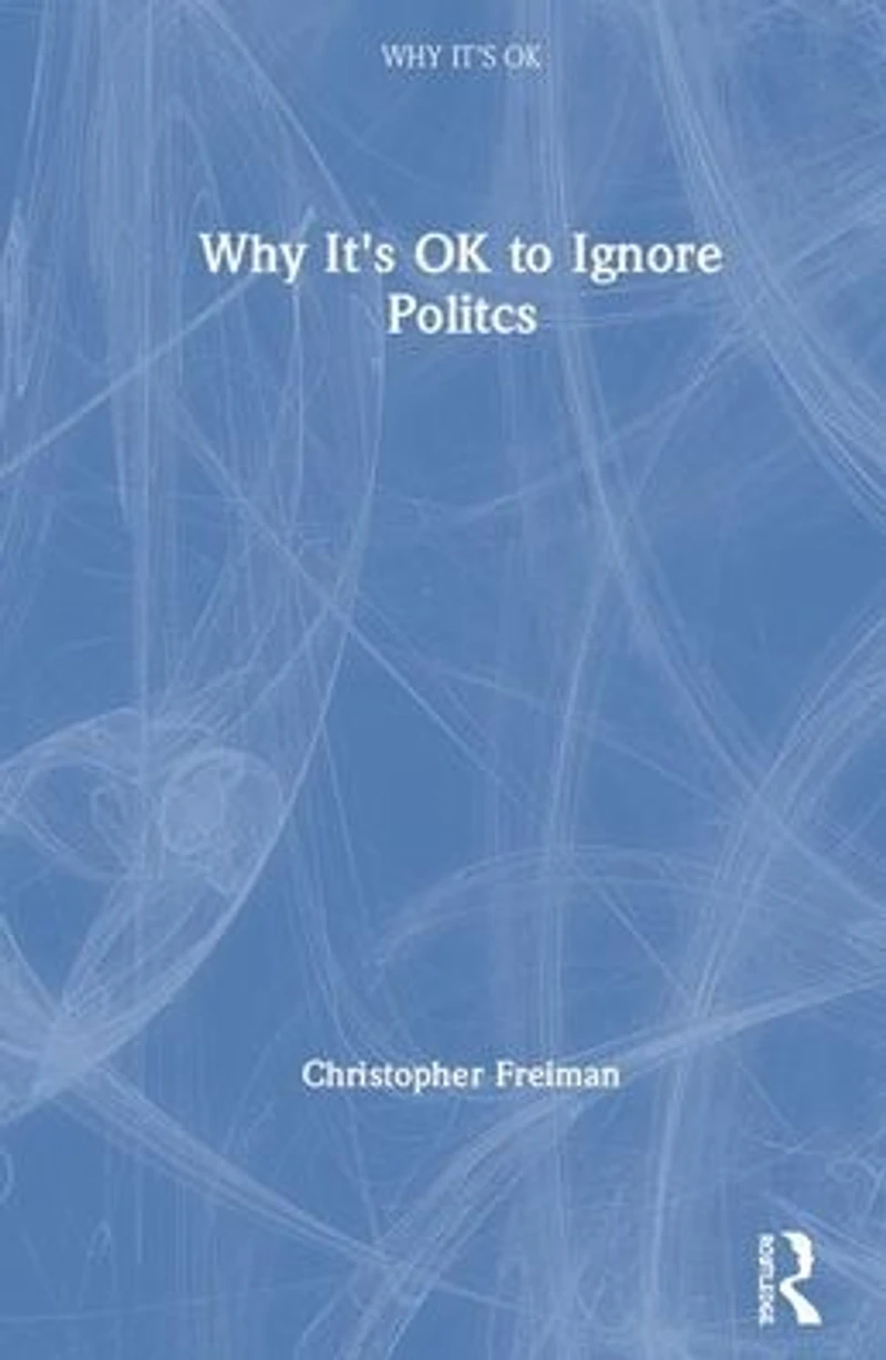 Why It's OK to Ignore Politics