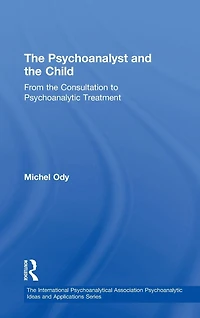 the Psychoanalyst and Child: From Consultation to Psychoanalytic Treatment