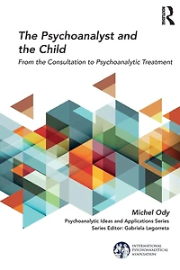 the Psychoanalyst and Child: From Consultation to Psychoanalytic Treatment