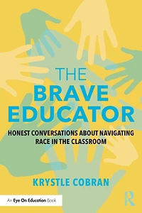the Brave Educator: Honest Conversations about Navigating Race Classroom