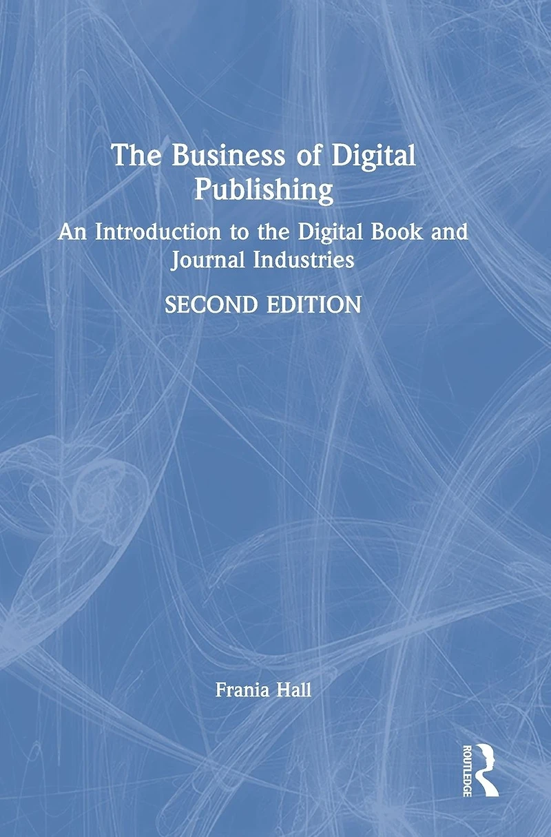 the Business of Digital Publishing: An Introduction to Book and Journal Industries