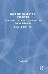 the Business of Digital Publishing: An Introduction to Book and Journal Industries