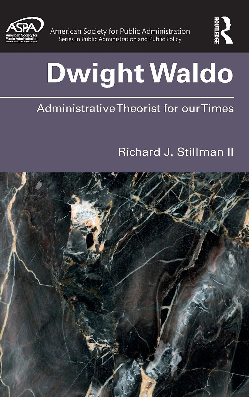 Dwight Waldo: Administrative Theorist for our Times